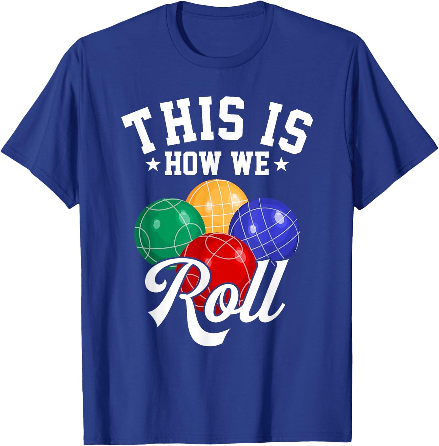 This is How We Roll - Bocce Ball T-Shirt - T-Shirt | Royal