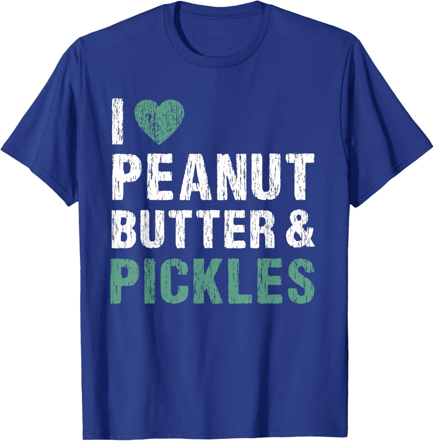 I Love Peanut Butter & Pickles Funny Pickle Lover Foodie T-Shirt - T-Shirt | Royal