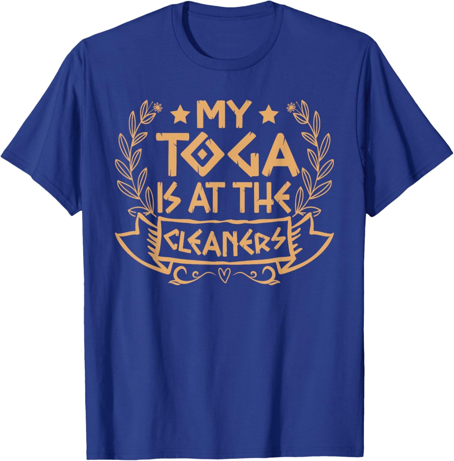 My Toga is at The Cleaners Roman Empire Attire Costume Party T-Shirt - T-Shirt | Royal