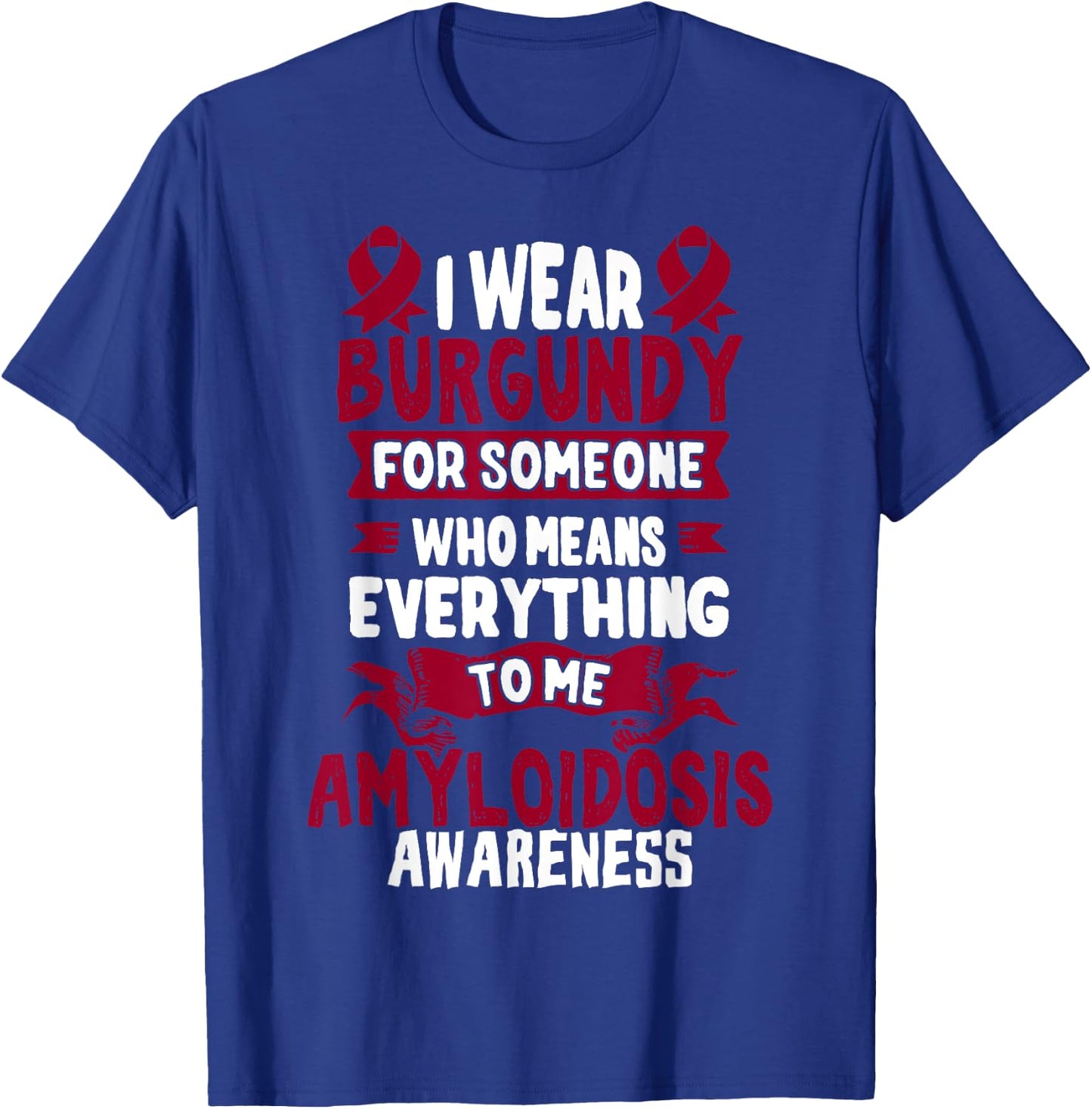 Burgundy Ribbon - Gift Amyloidosis Patients T-Shirt - T-Shirt | Royal