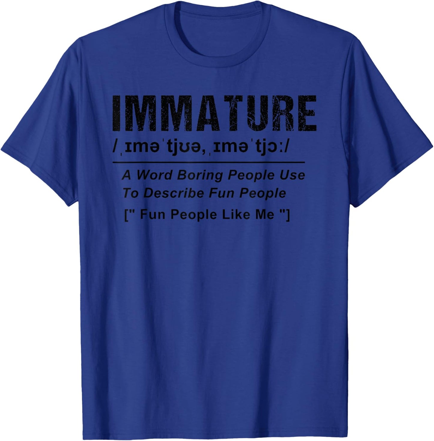 Immature A Word Boring People Use To Describe Fun People T-Shirt - T-Shirt | Royal