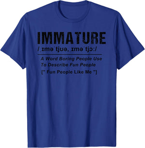 Immature A Word Boring People Use To Describe Fun People T-Shirt - T-Shirt | Royal