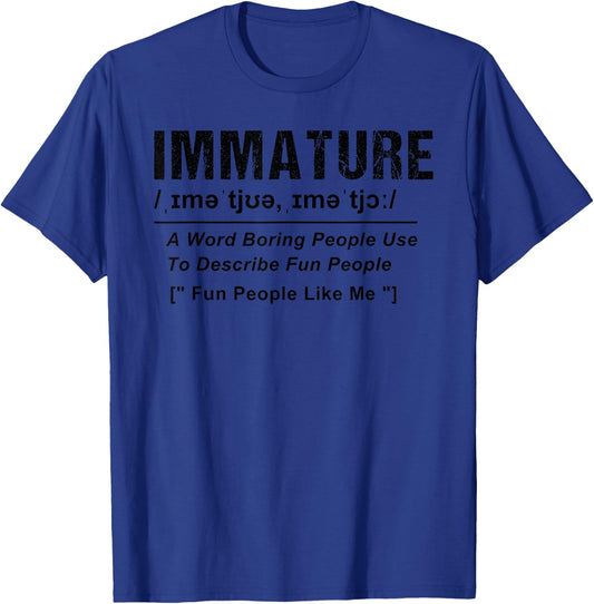 Immature A Word Boring People Use To Describe Fun People T-Shirt - T-Shirt | Royal