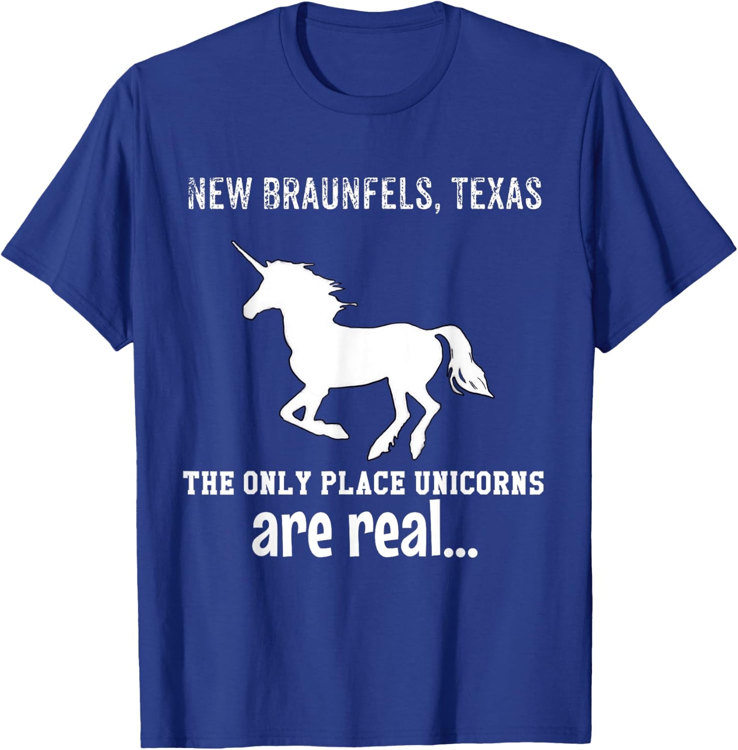 New Braunfels Texas The Only Place Unicorns Are Real Funny T-Shirt - T-Shirt | Royal