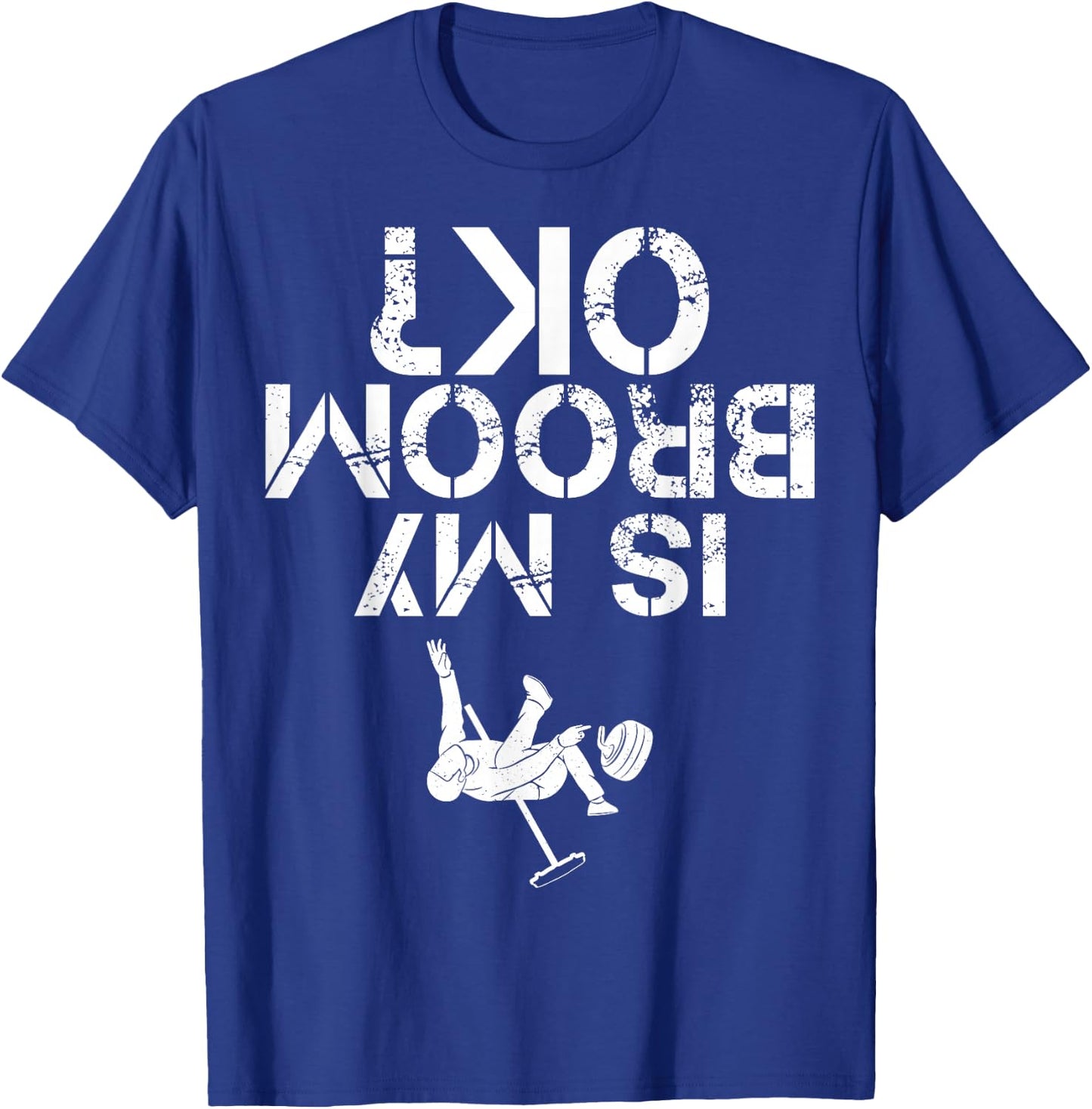 Is My Broom OK? Funny Curling Curler Design For Man Woman T-Shirt - T-Shirt | Royal