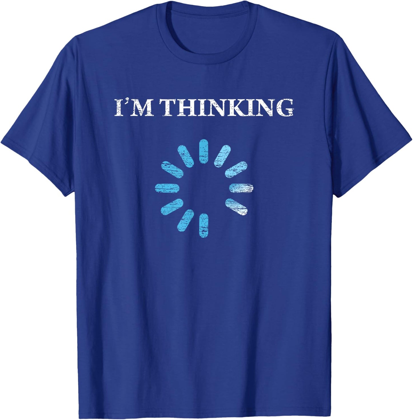 I'm Thinking Funny Gift IT Nerds Engineers Loading T-Shirt - T-Shirt | Royal