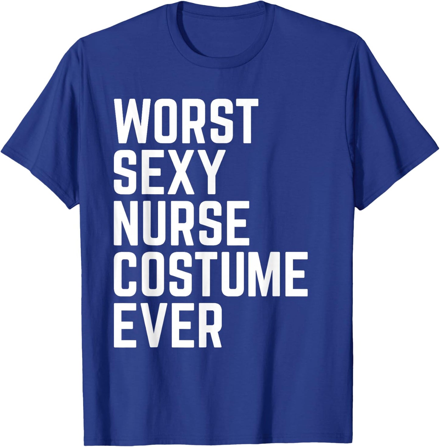 Worst Sexy Nurse Costume Ever Funny Halloween T-Shirt - T-Shirt | Royal