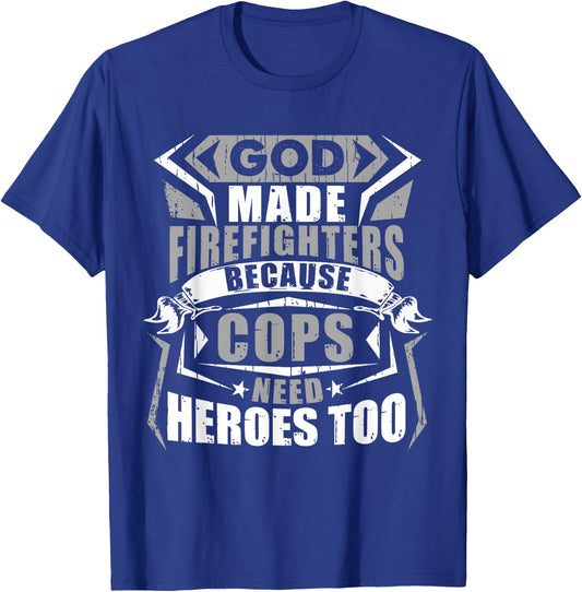 God Made Firefighters Cops Need Heroes Too Funny T-Shirt - T-Shirt | Royal
