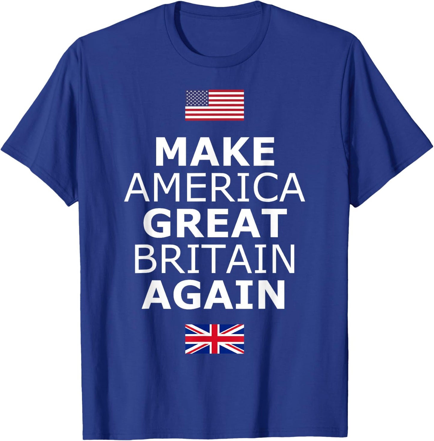 Make America Great Britain Again w/Flags T-Shirt - T-Shirt | Royal