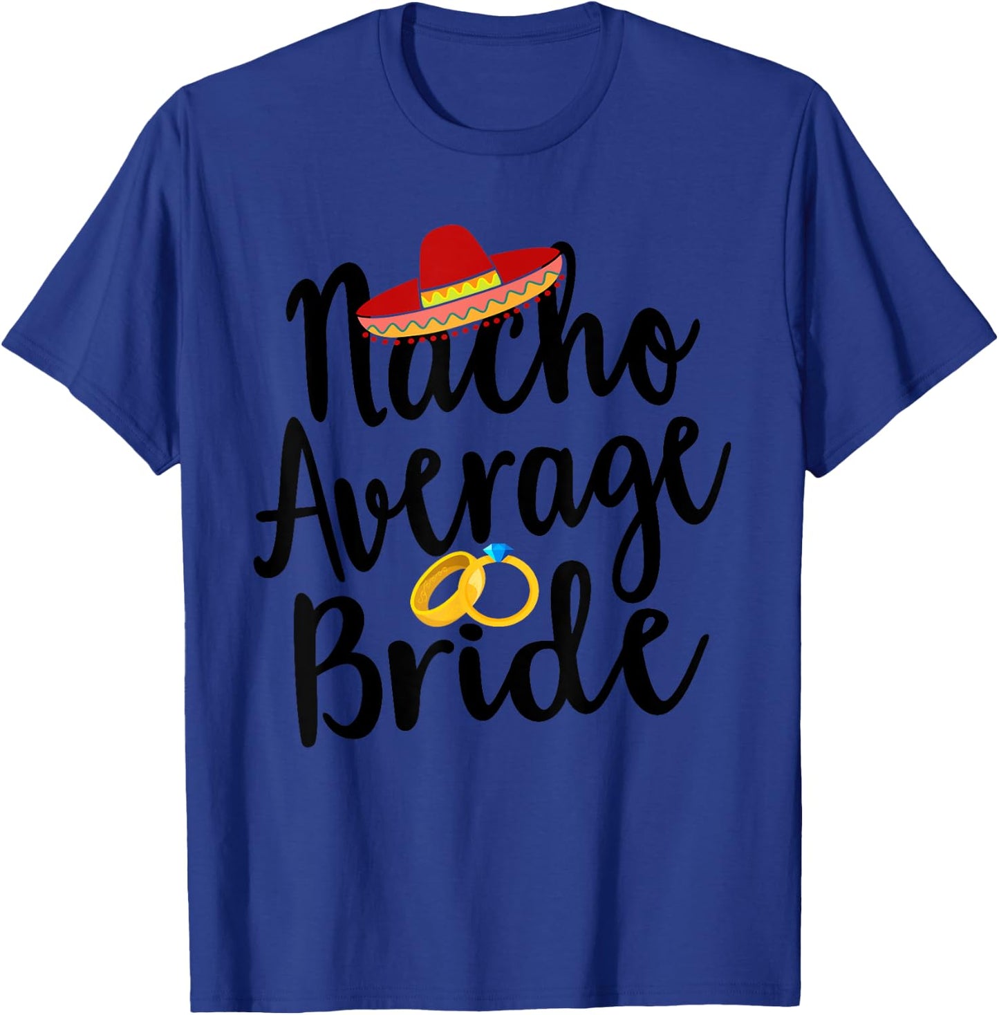 Bachelorette Fiesta Nacho Average Bride Top Sombrero T-Shirt - T-Shirt | Royal