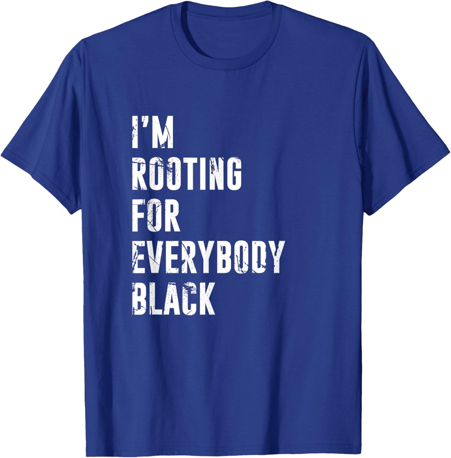 I'm Rooting for Everybody Black T Shirt T-Shirt - T-Shirt | Royal