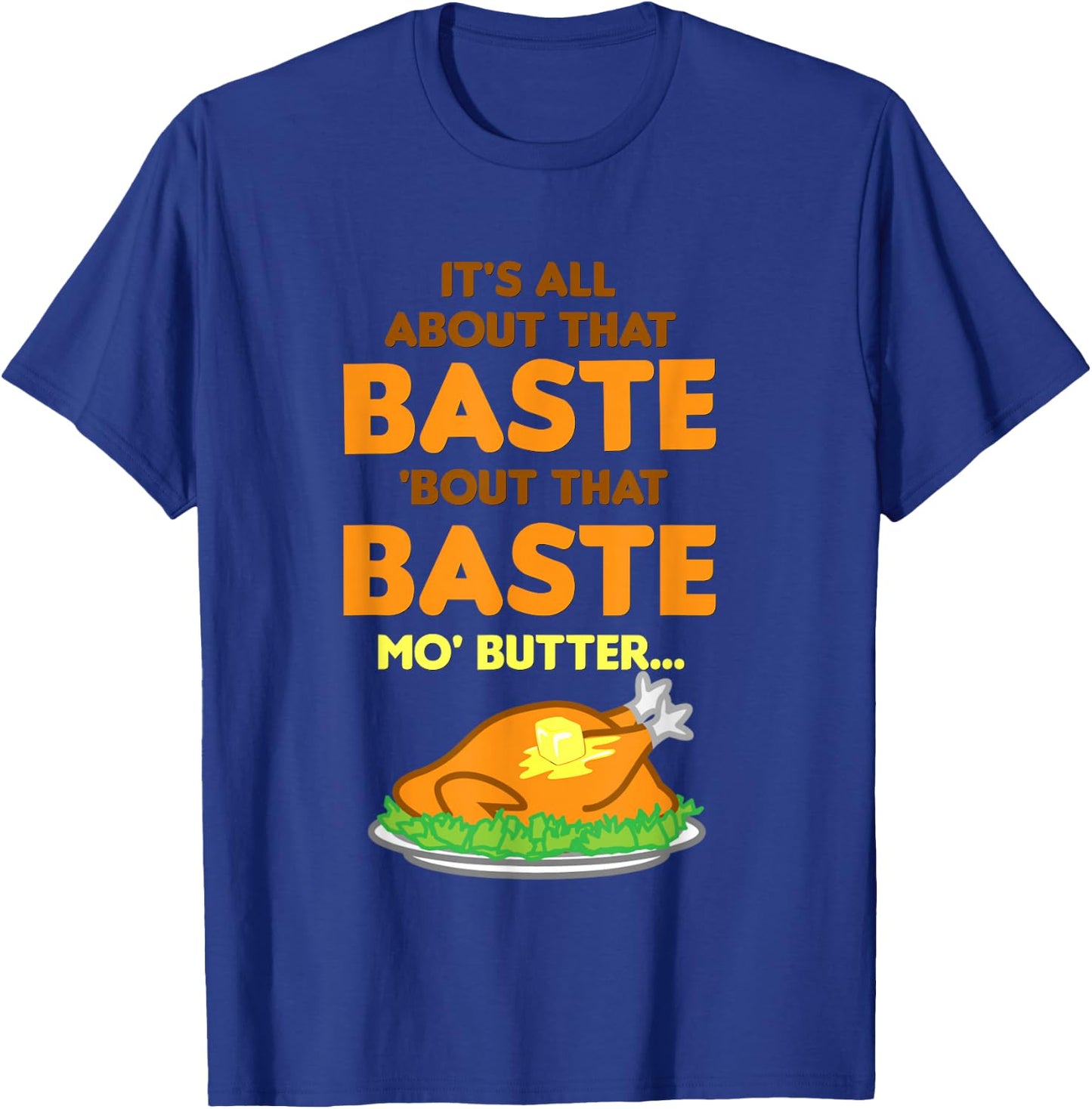 It's All About That Baste Butter Thanksgiving Turkey T-Shirt - T-Shirt | Royal