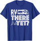 RV There Yet - Happy Glamper Camping T-Shirt - T-Shirt | Royal