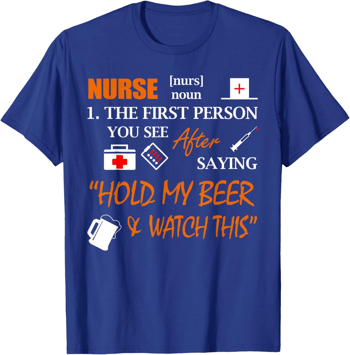 Nurse Definition T Shirt, Funny Hold My Beer Shirt T-Shirt - T-Shirt | Royal