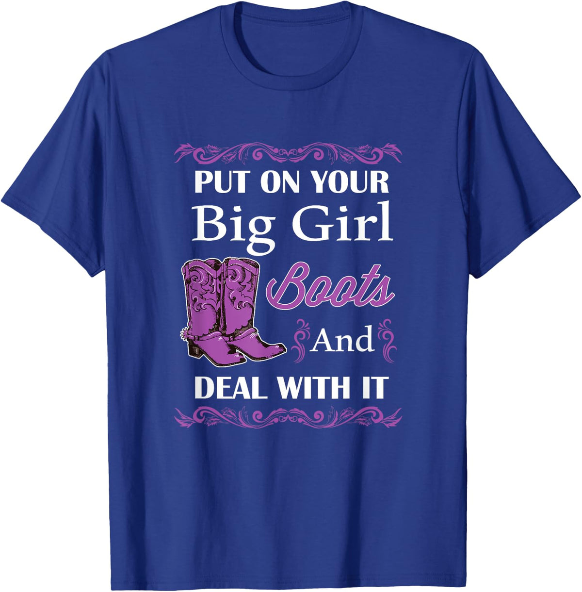 Put of Your Big Girl Boots and Deal With It Country T-Shirt - T-Shirt | Royal