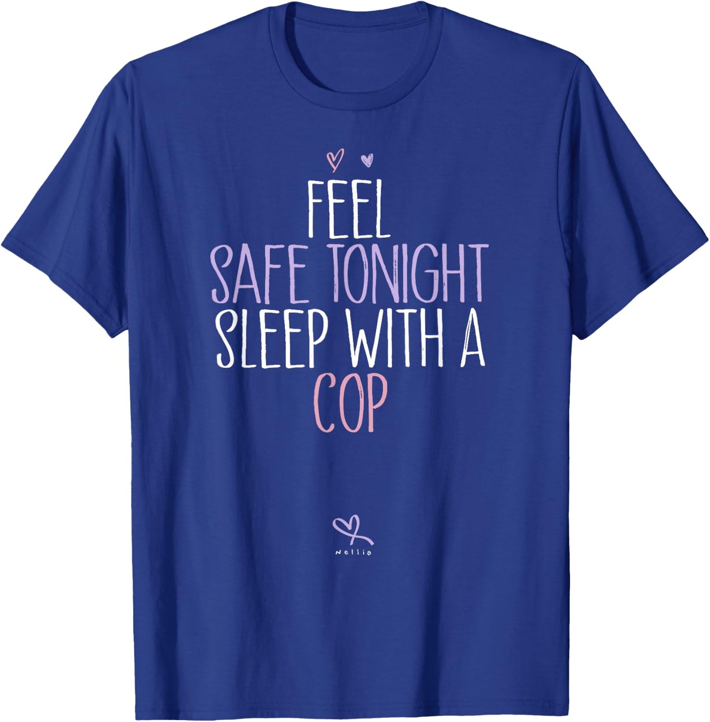 Funny Feel Safe Tonight Sleep With A Cop T-Shirt - T-Shirt | Royal
