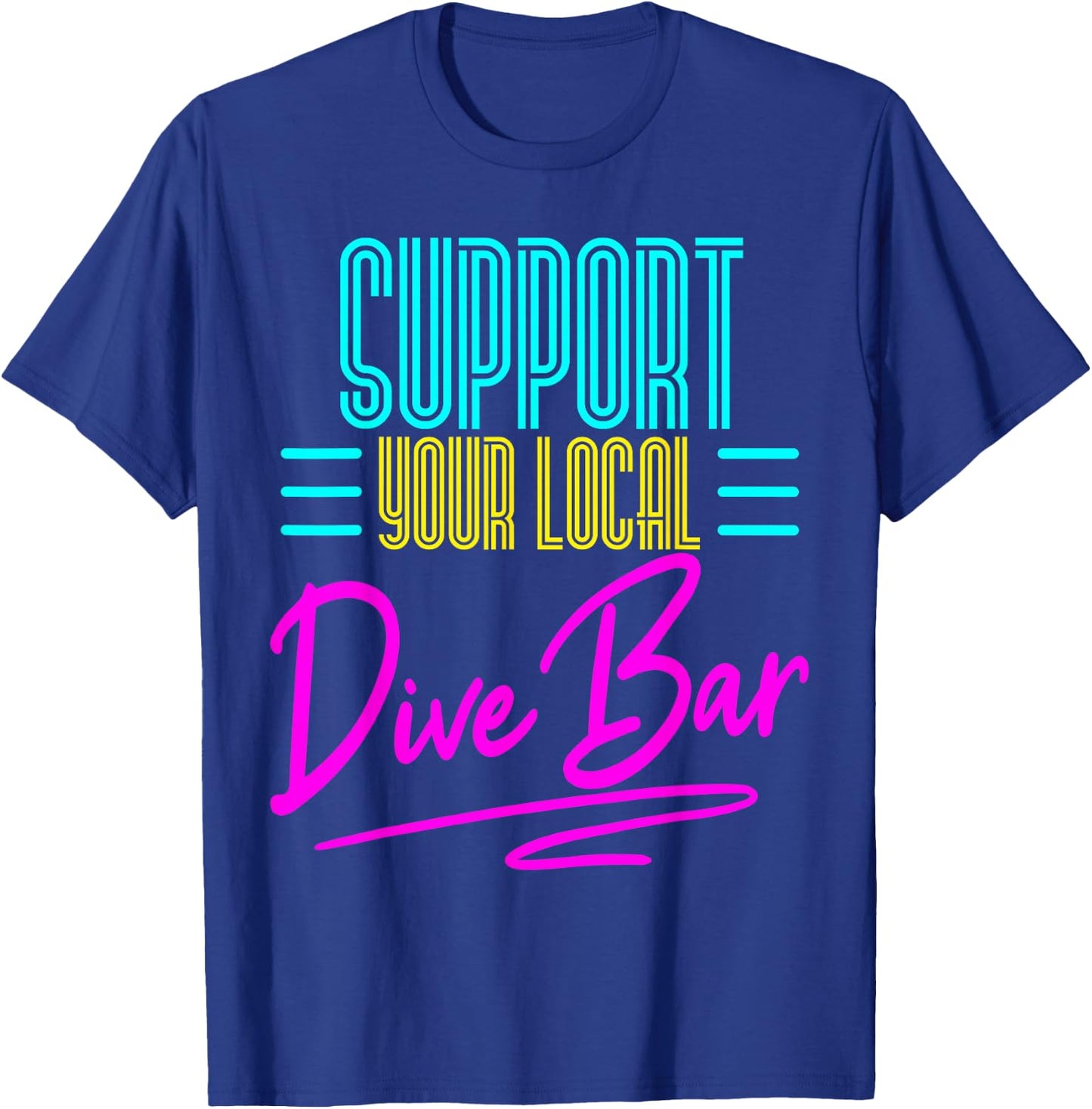 Bartender Support You Local Dive Bar Drinking Retro 80s Gift T-Shirt - T-Shirt | Royal