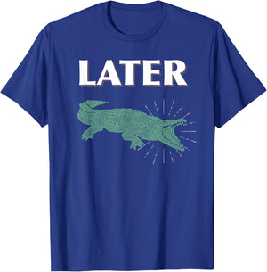 Later Alligator For Kids, Men, and Women T-Shirt - T-Shirt | Royal