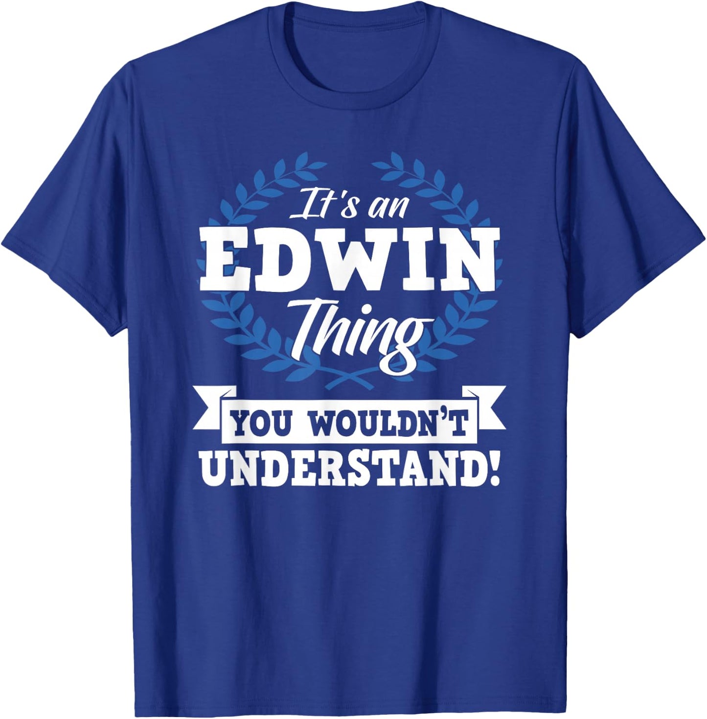 It's An Edwin Thing You Wouldn't Understand Name Shirt T-Shirt - T-Shirt | Royal
