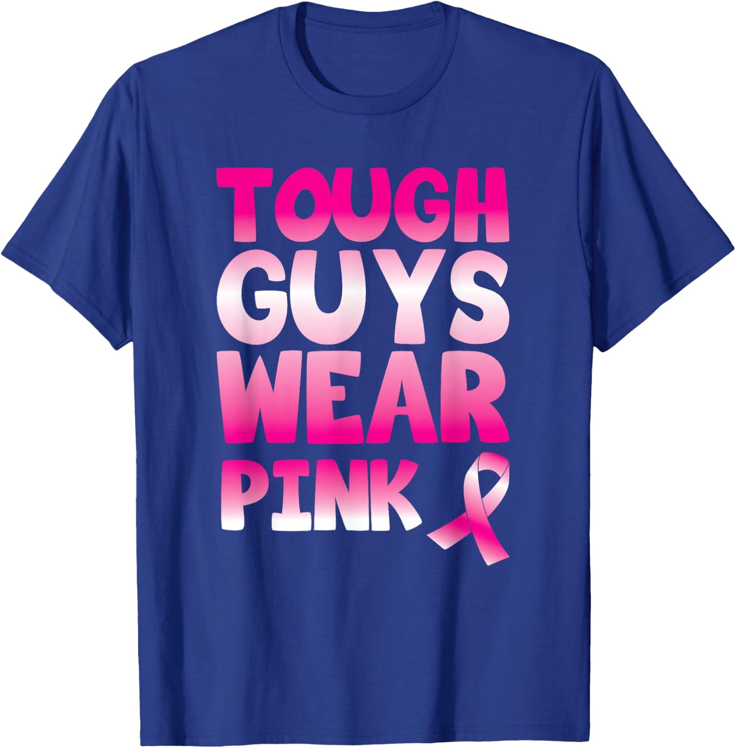 Tough Guys Wear Pink Ribbon Support Advocate Graphic Quote T-Shirt - T-Shirt | Royal