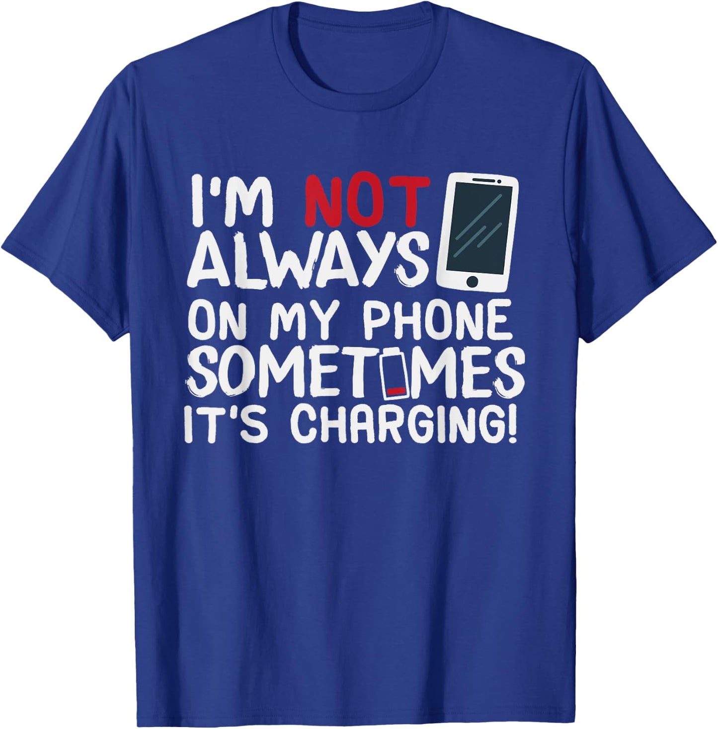 Funny I'm Not Always On My Phone Sometimes It's Charging T-Shirt - T-Shirt | Royal