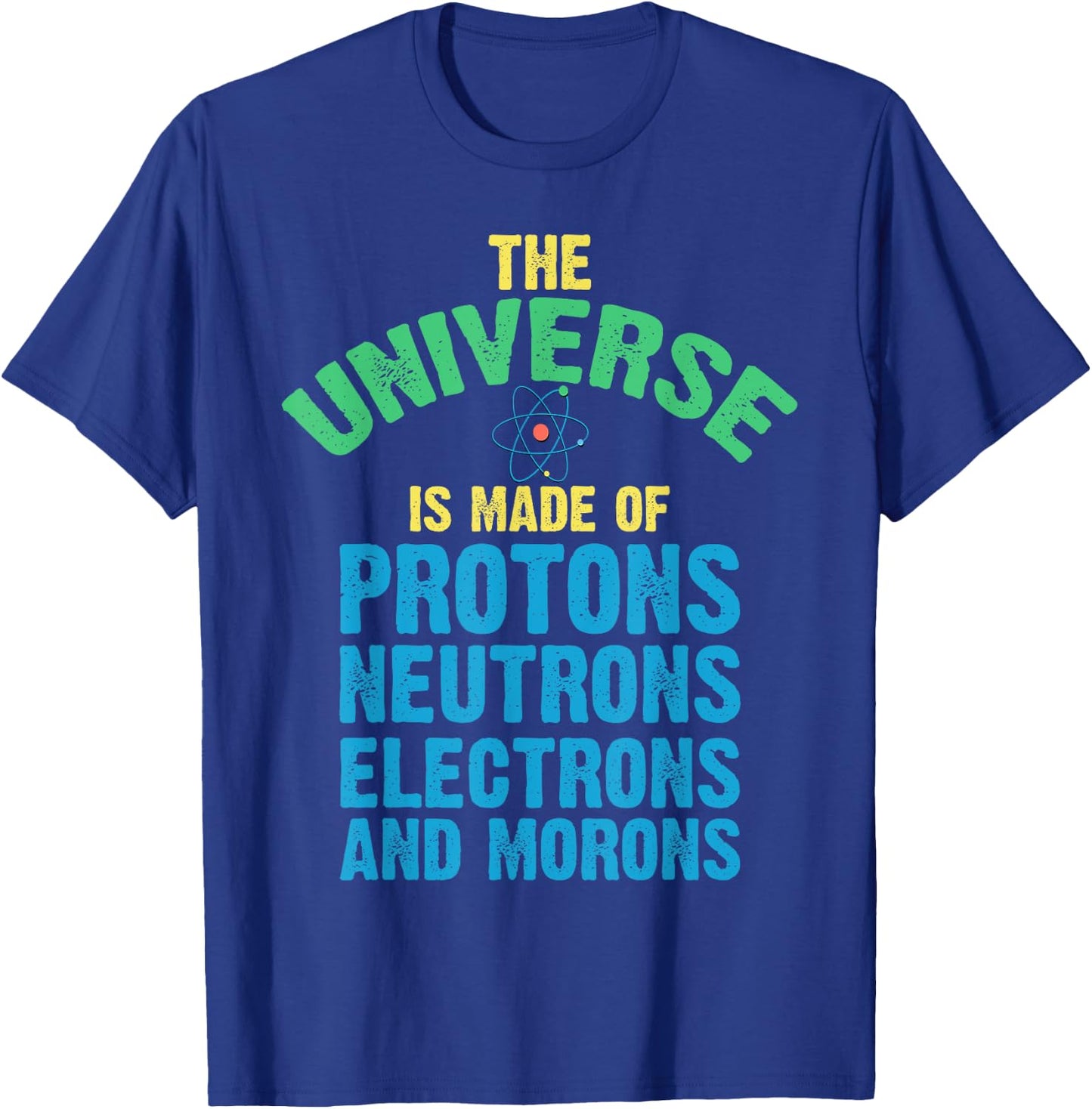 Scientist World Made Up Protons Neutrons Electron Morons T-Shirt - T-Shirt | Royal