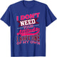 I Don't Need Your Attitude I Have One Of My Own Funny Gift T-Shirt - T-Shirt | Royal