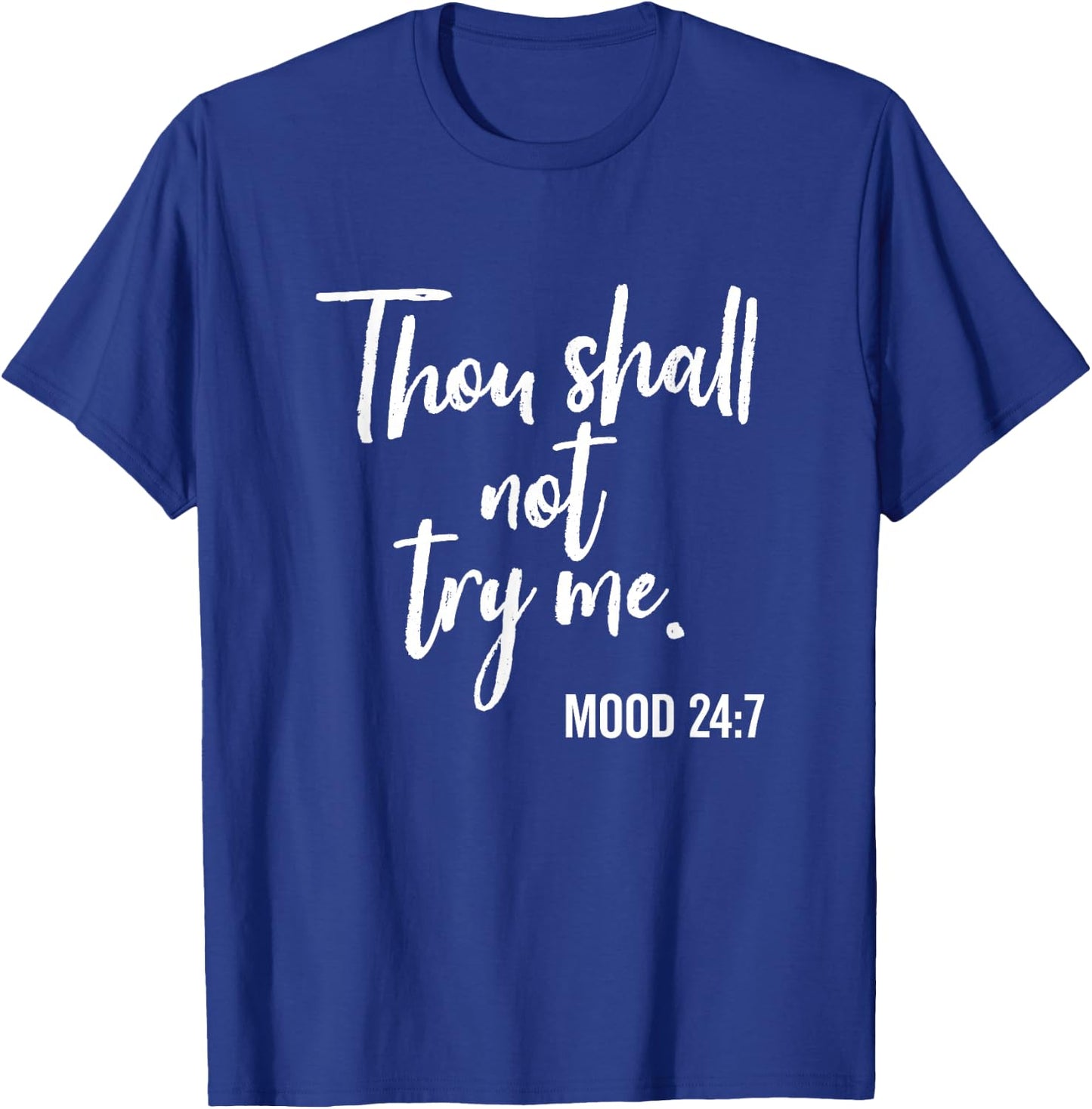 Thou Shall Not Try Me Mood 24:7 Brush Script Dark T-Shirt - T-Shirt | Royal