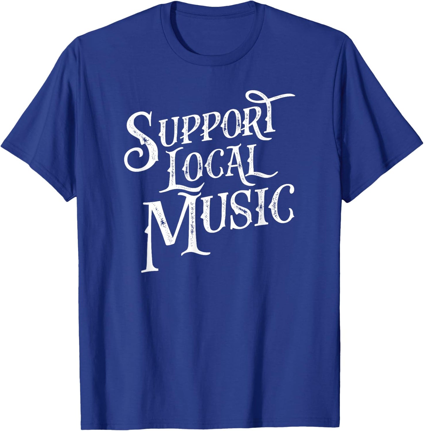 Support Local Music - Band & Musician Retro Typography Shirt T-Shirt - T-Shirt | Royal