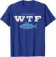 Lake Hartwell WTF Where's The Fish Shirt Fisherman Gift T-Shirt - T-Shirt | Royal
