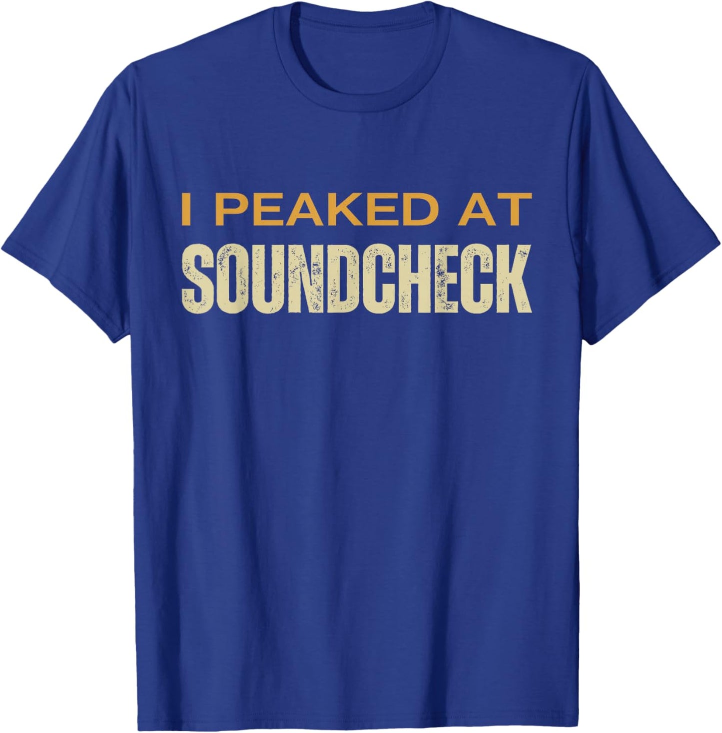 I Peaked At Soundcheck Funny Musicians Studio Sound Techs T-Shirt - T-Shirt | Royal