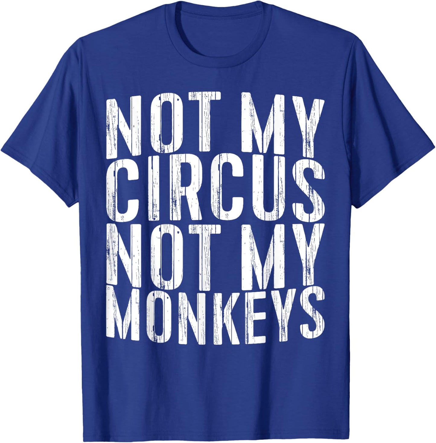 Not My Circus Not My Monkeys Shirt Funny Men Women T-Shirt - T-Shirt | Royal