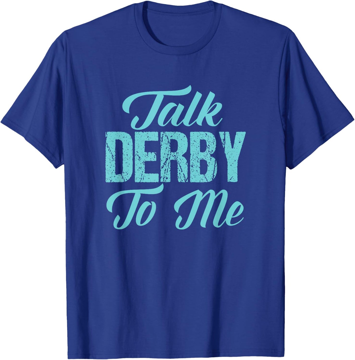 Roller Derby t shirt Funny Derby Girl Gift Talk Derby to Me T-Shirt - T-Shirt | Royal