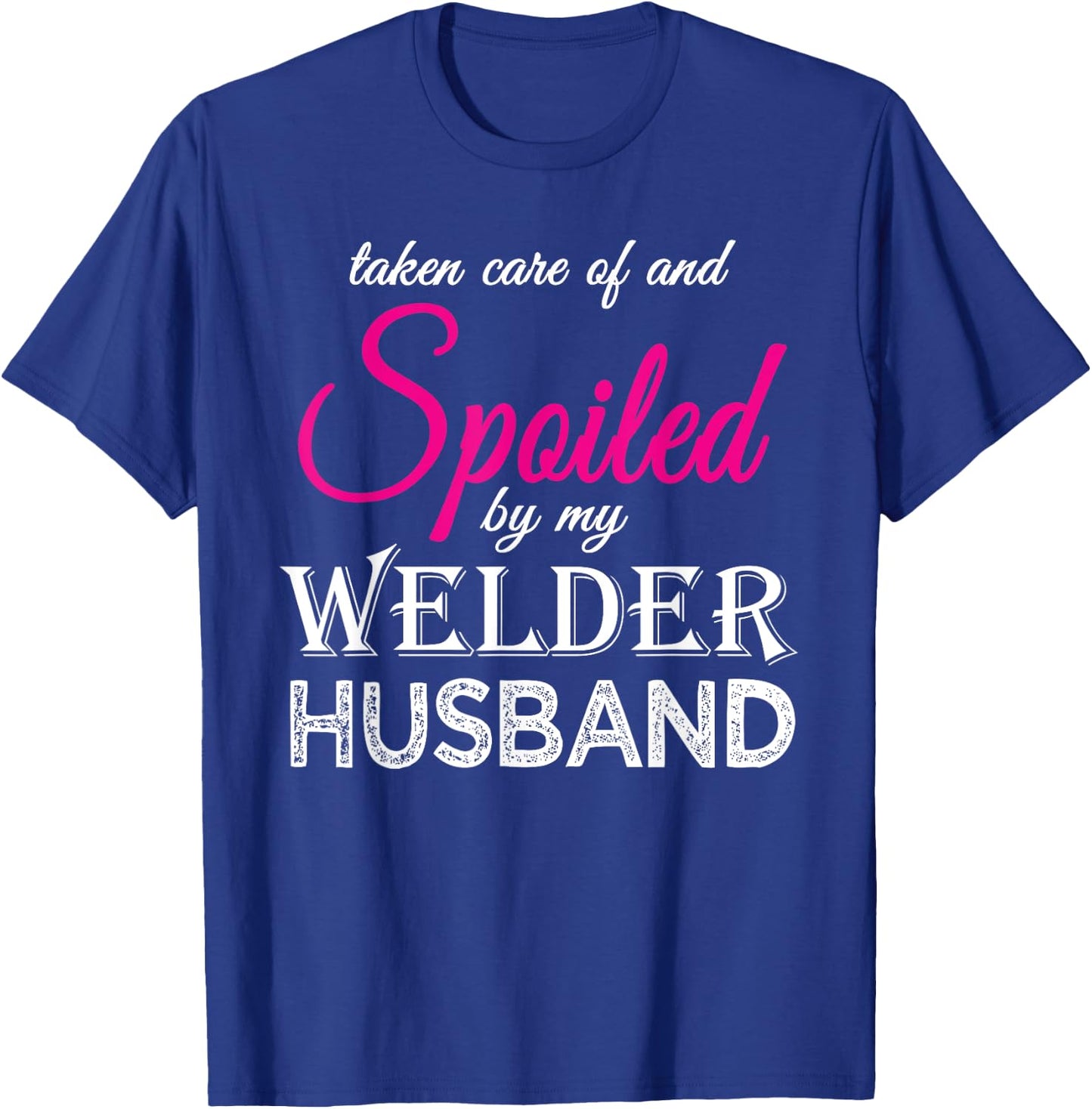 Spoiled by my Welder Husband Welder's Wife Funny Anniversary T-Shirt - T-Shirt | Royal