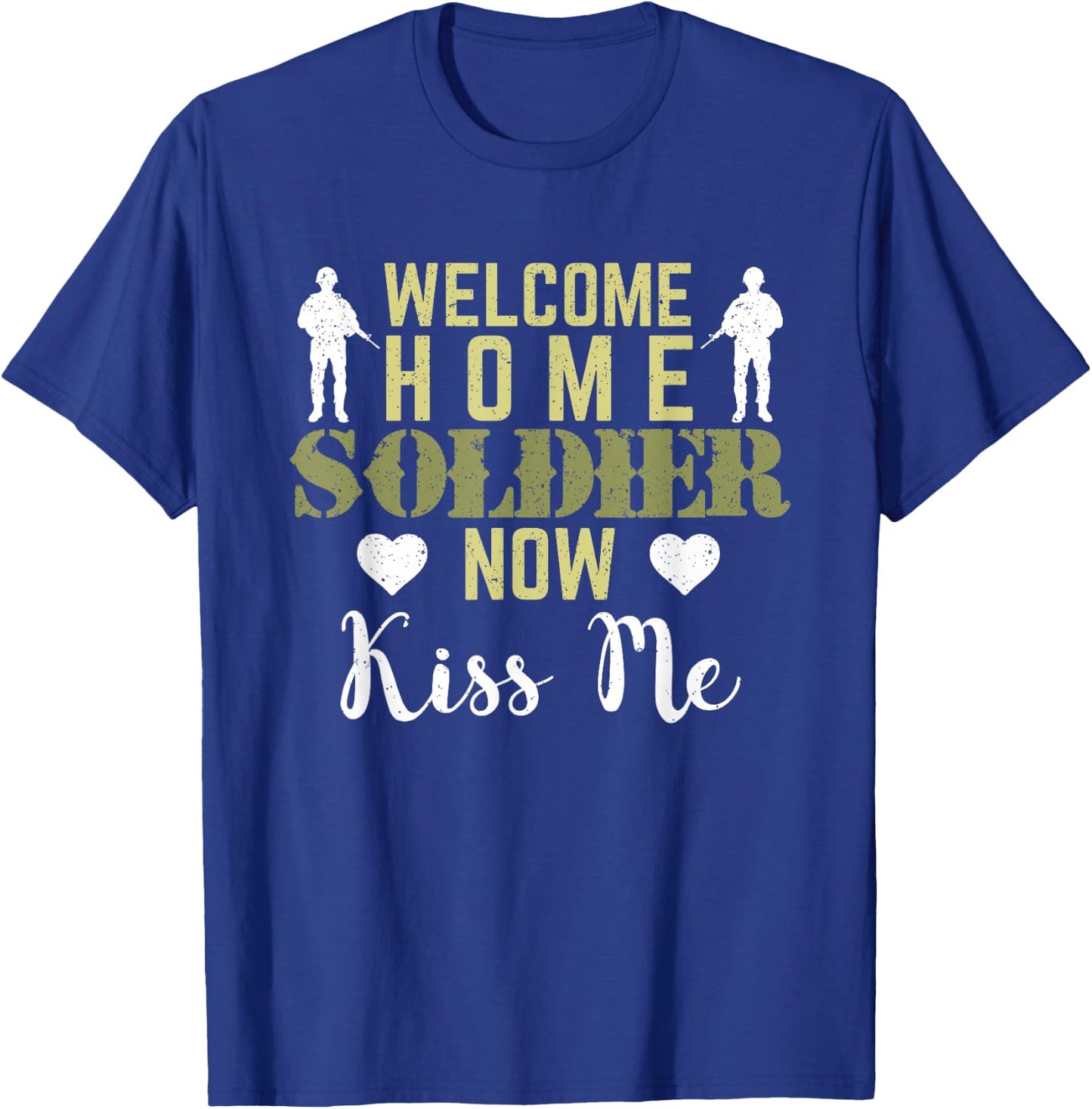 Proud Army Wife Girlfriend Welcome Home Soldier Now Kiss Me T-Shirt - T-Shirt | Royal
