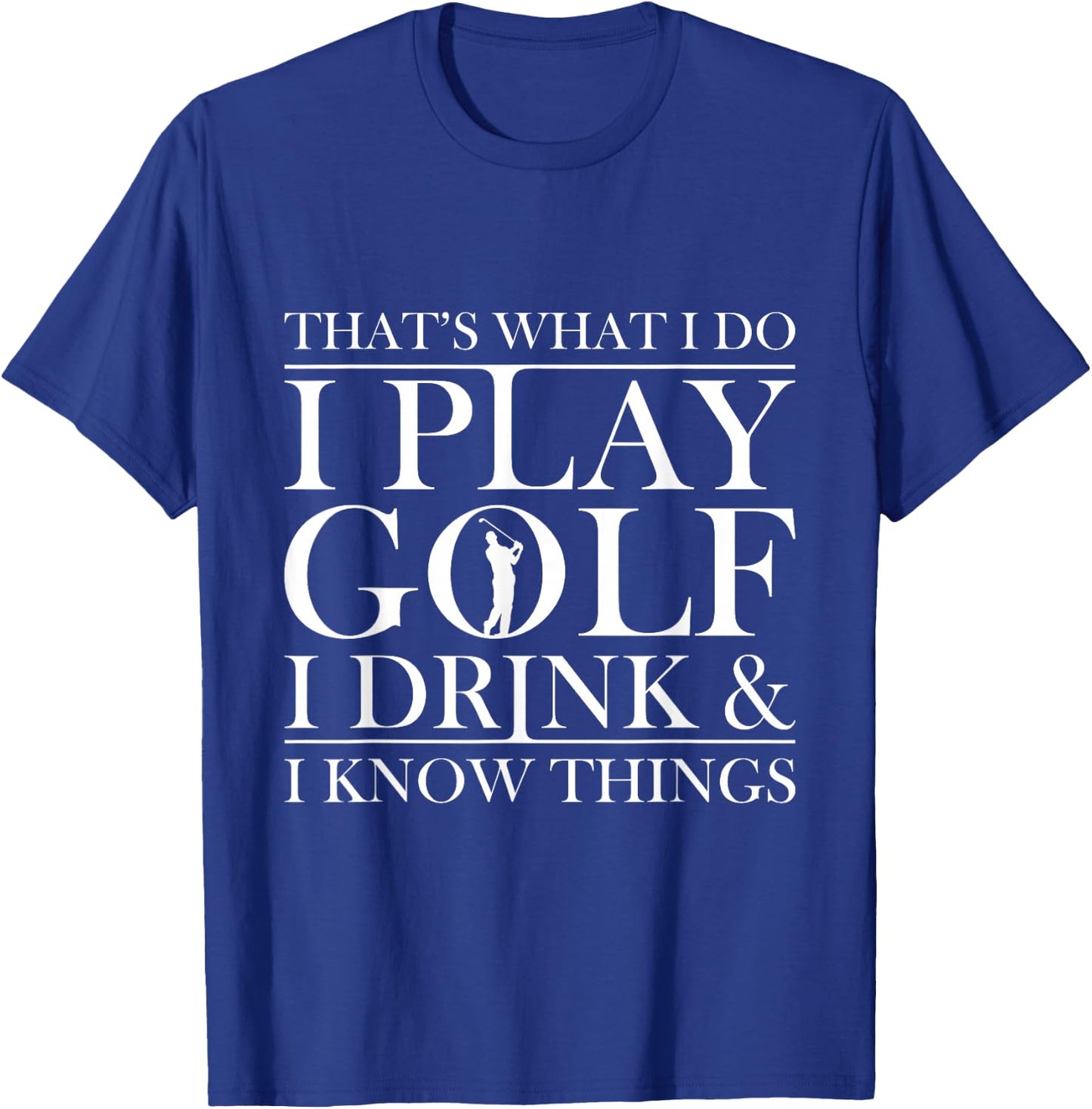 Thats what I do I play Golf I drink and I Know Things T-Shirt - T-Shirt | Royal