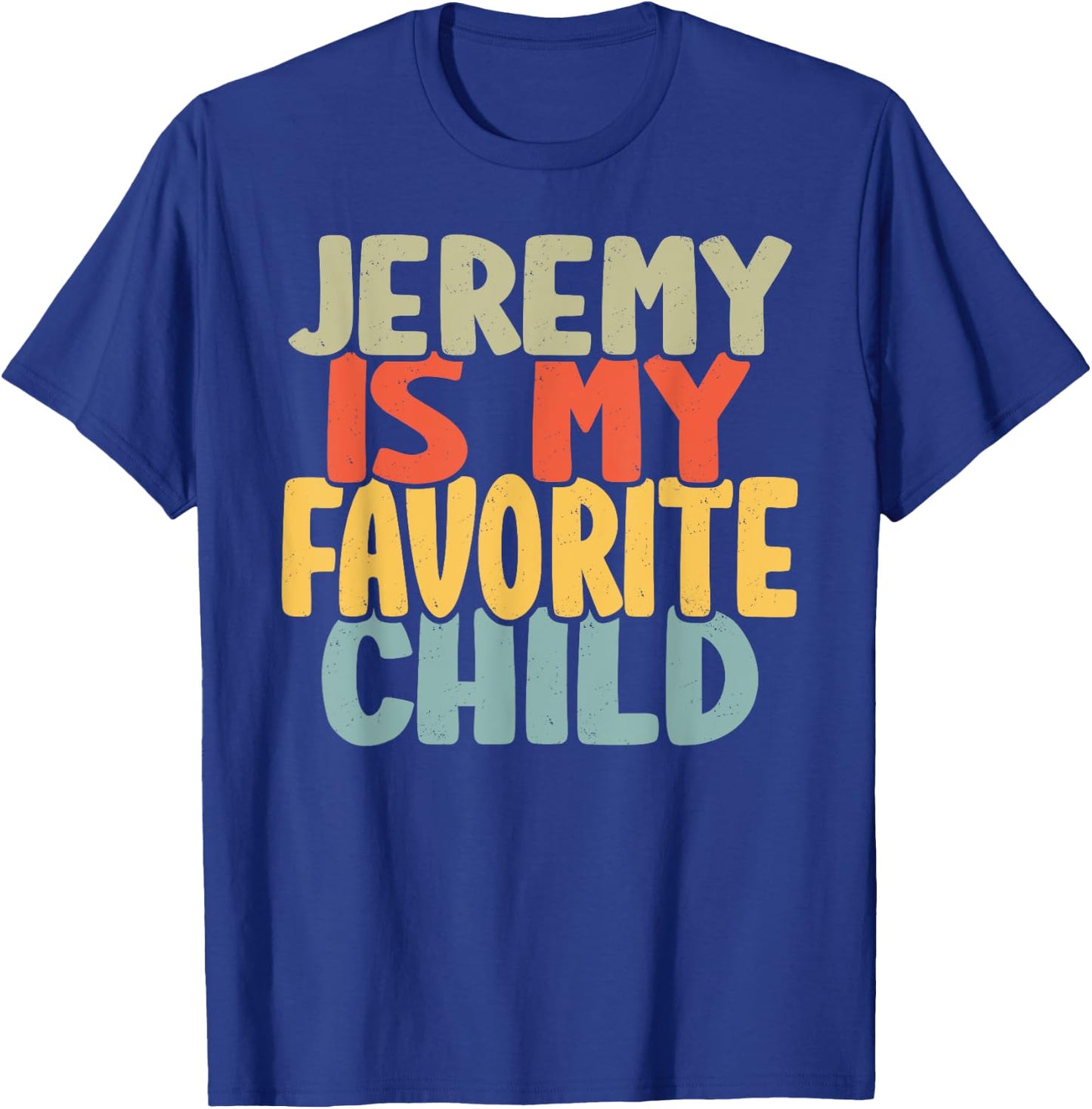 Jeremy Is My Favorite Child Funny Shirt From Jeremy T-Shirt - T-Shirt | Royal
