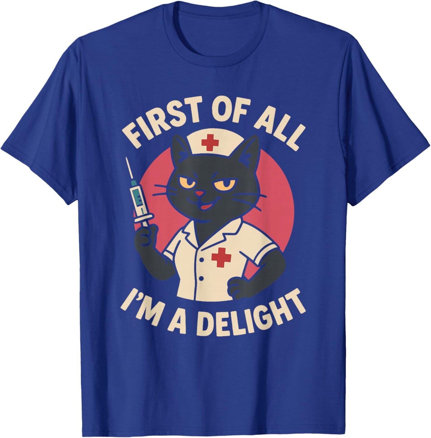 First of All I'm a Delight Black Cat Feral Nurse Nursing T-Shirt - T-Shirt | Royal