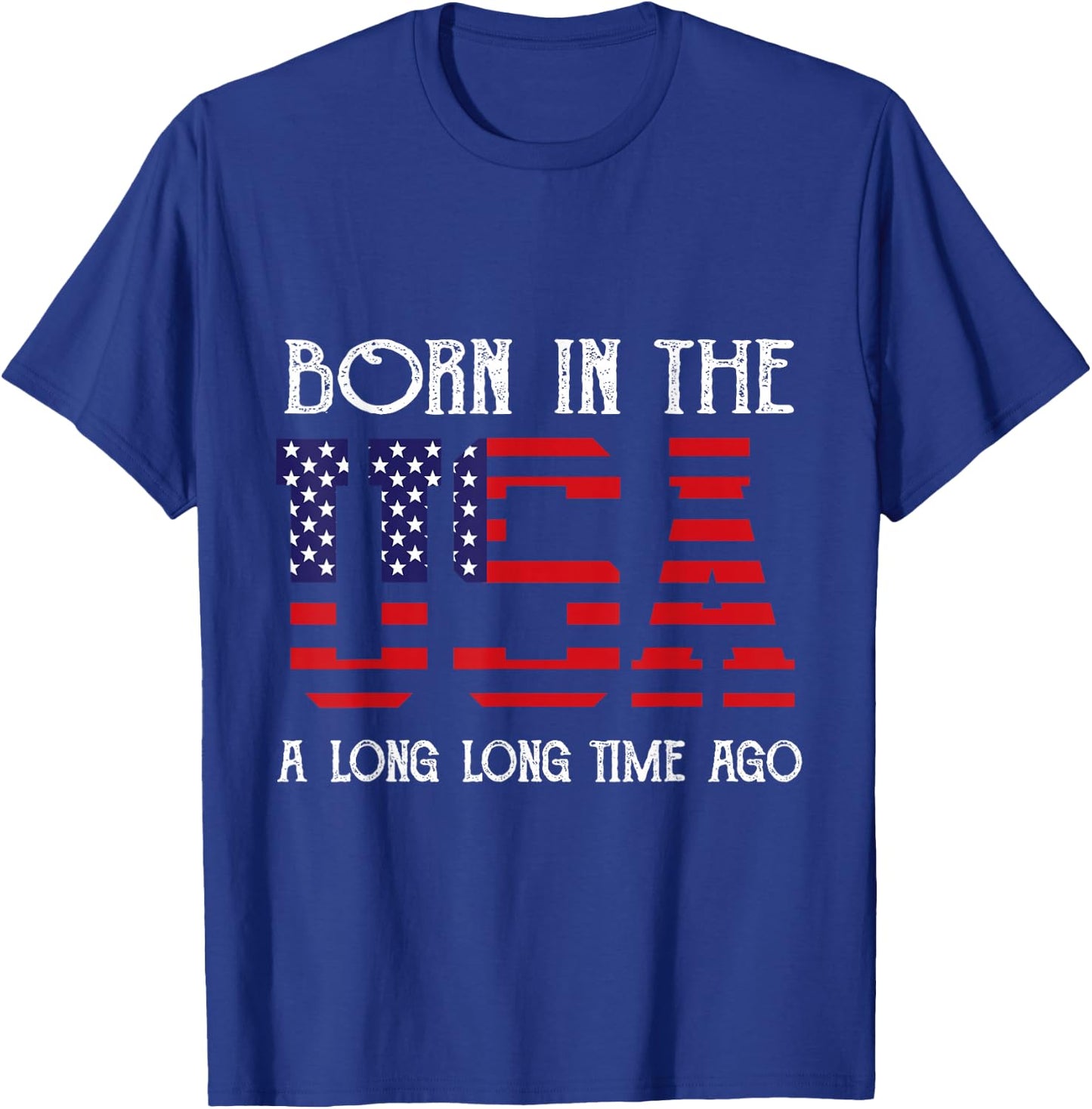 Born in the USA A Long Time Ago Patriotic Birthday T-Shirt - T-Shirt | Royal