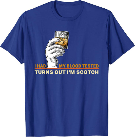I Had My Blood Tested Turns Out I'm Scotch Single Malt Lover T-Shirt - T-Shirt | Royal