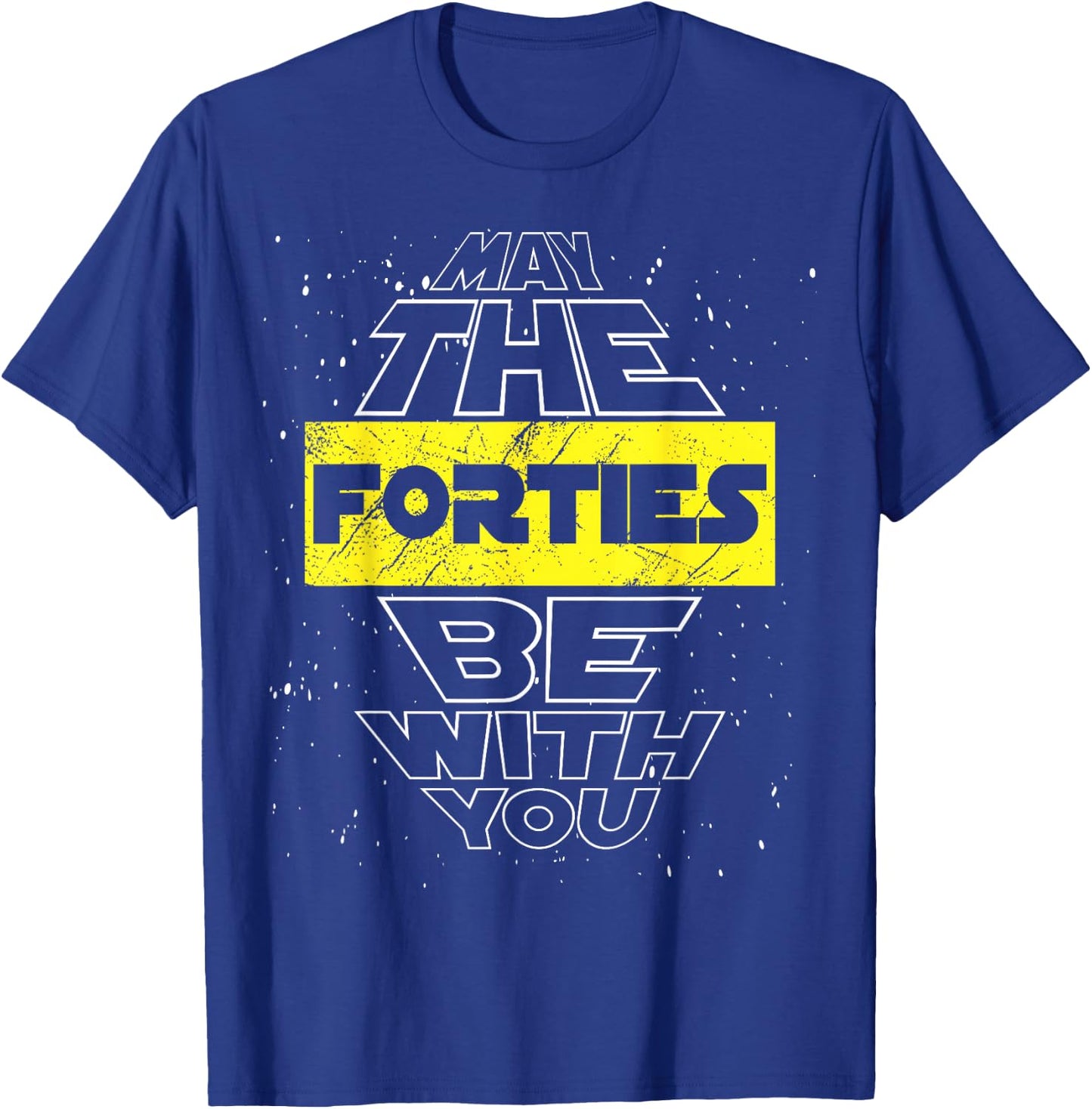 May The Forties Be with You 40th Birthday Parody T-Shirt - T-Shirt | Royal
