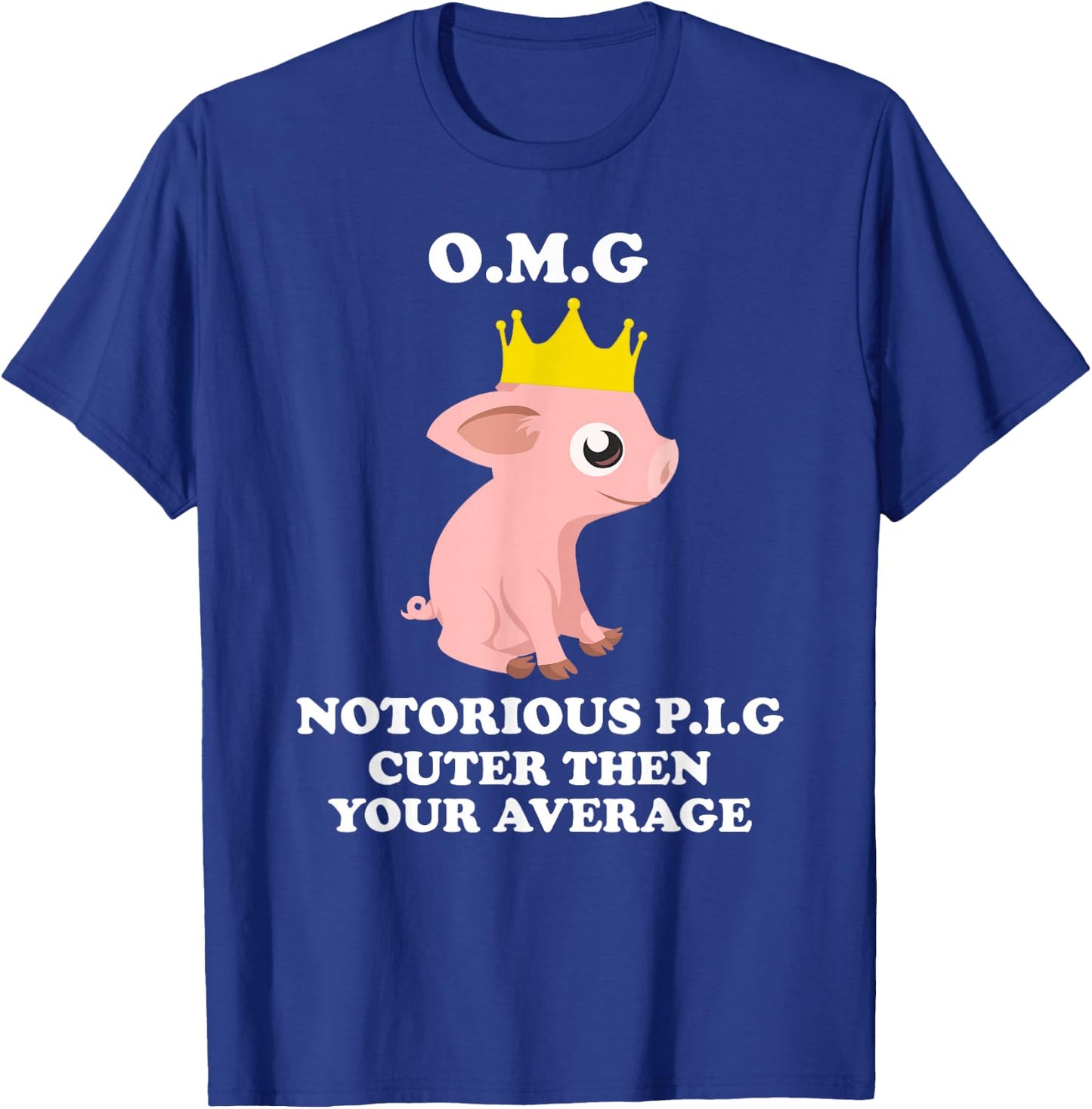O.m.g Notorious Pig Cuter Then Your Average Pig Shirts T-Shirt - T-Shirt | Royal