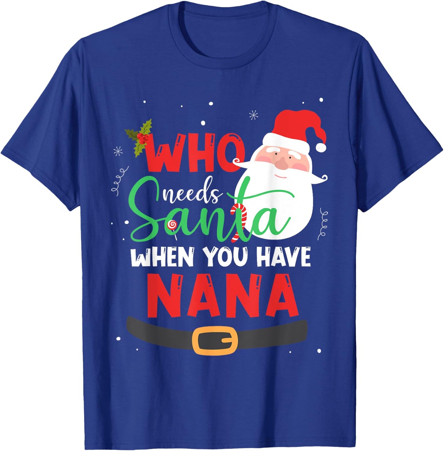 Who Needs Santa When You Have Nana Christmas T-Shirt - T-Shirt | Royal