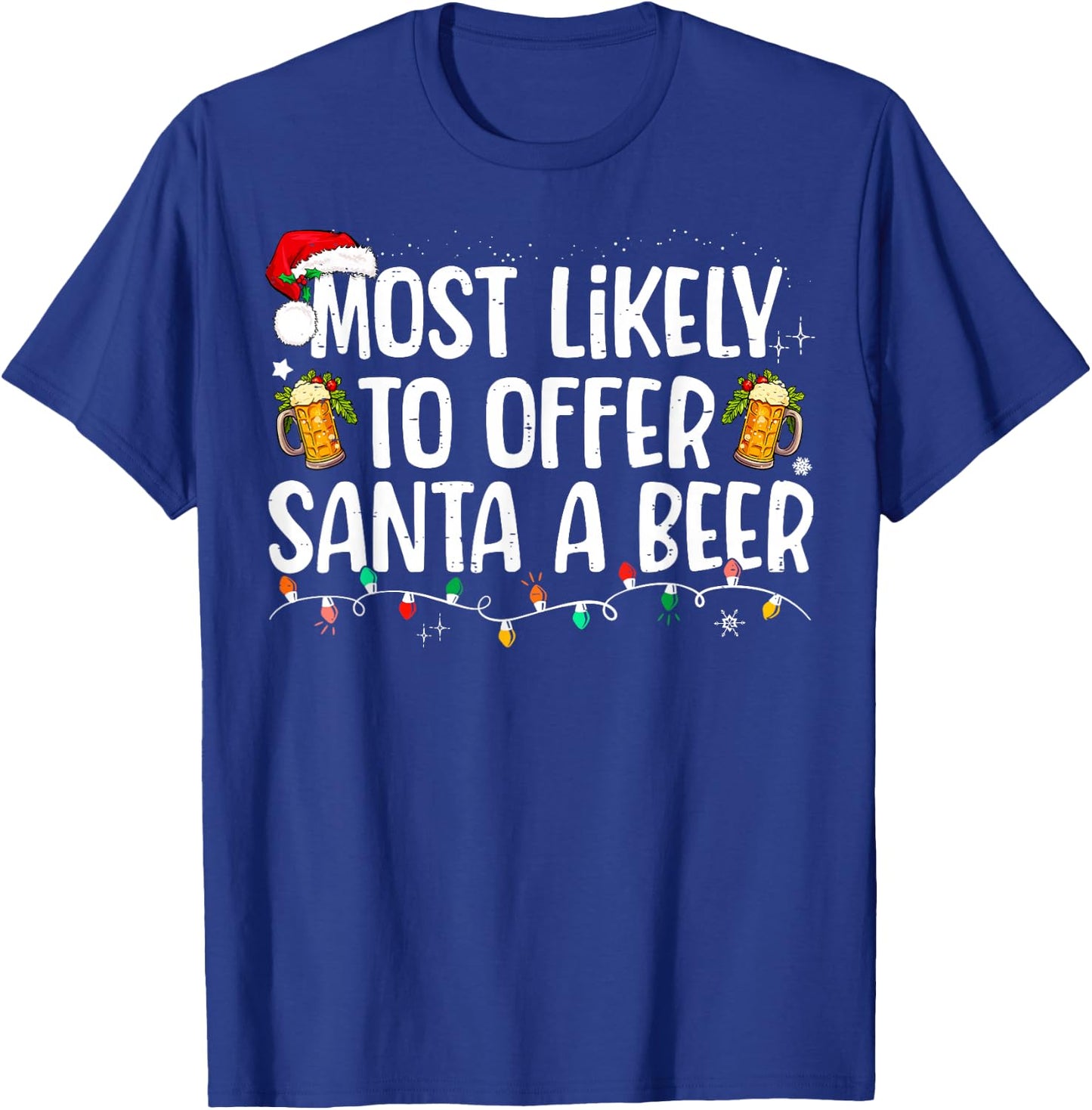 Most Likely To Offer Santa A Beer Funny Drinking Christmas T-Shirt - T-Shirt | Royal