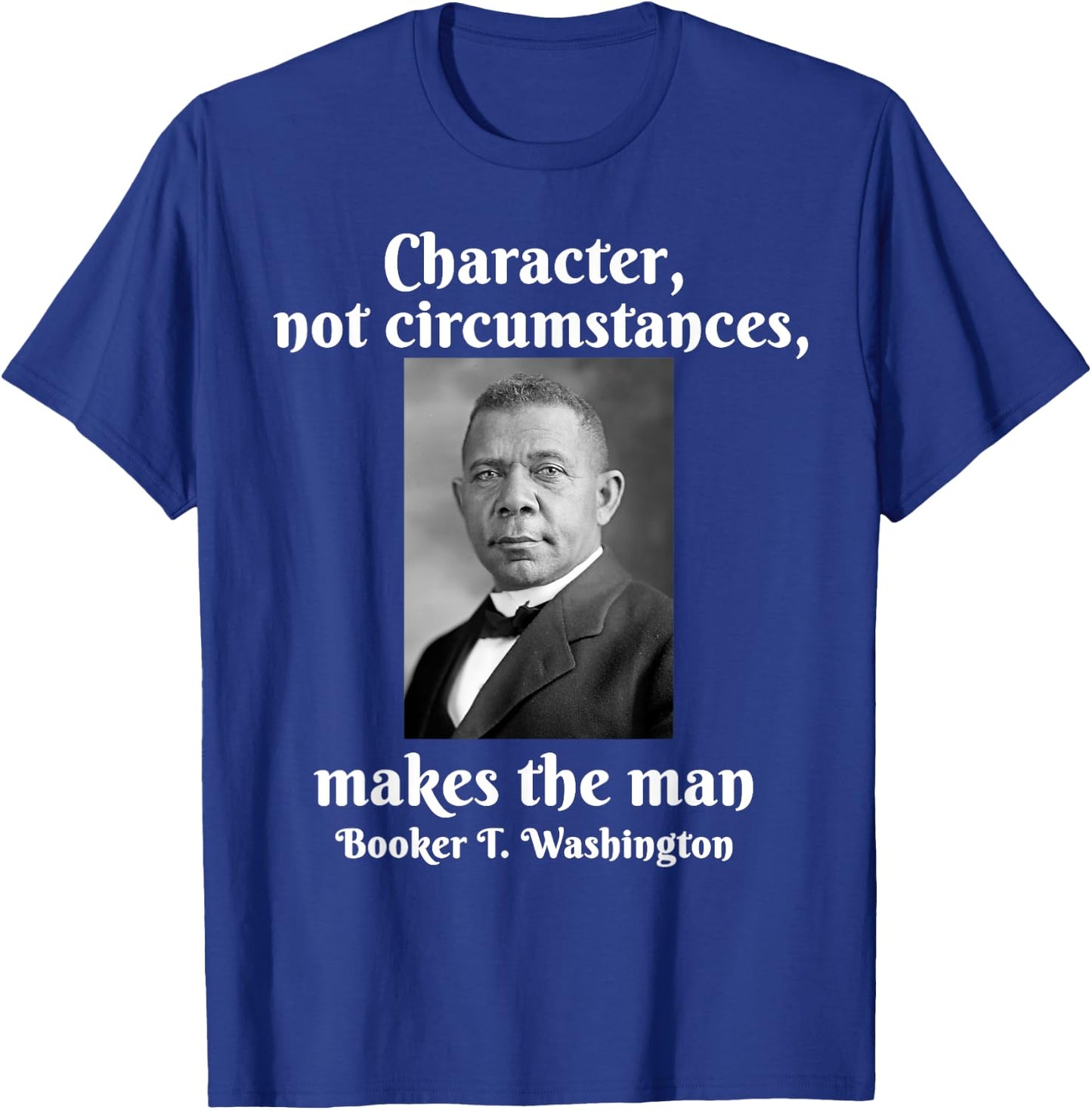 Booker T Washington Character Makes The Man Black History T-Shirt - T-Shirt | Royal