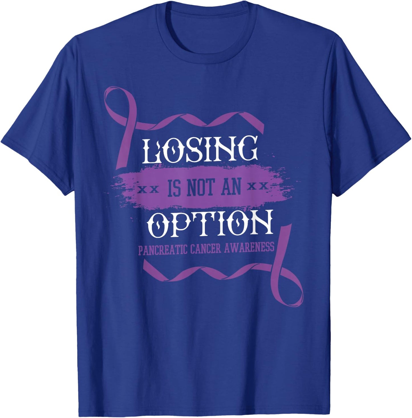Losing Is Not An Option Shirt Pancreatic Cancer Stomach Gift T-Shirt - T-Shirt | Royal