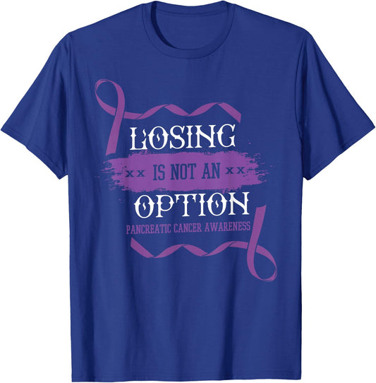Losing Is Not An Option Shirt Pancreatic Cancer Stomach Gift T-Shirt - T-Shirt | Royal
