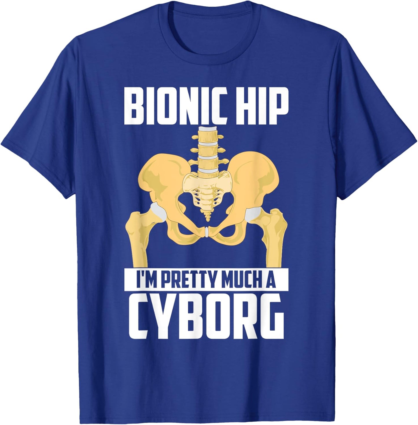 Cool Bionic Hip I'm Cyborg | Funny Bone Replacement Gift T-Shirt - T-Shirt | Royal