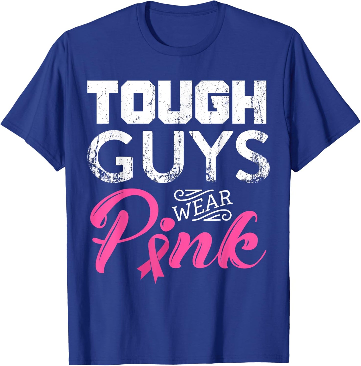 Tough Guys Wear Pink Ribbon Breast Cancer Awareness Month T-Shirt - T-Shirt | Royal