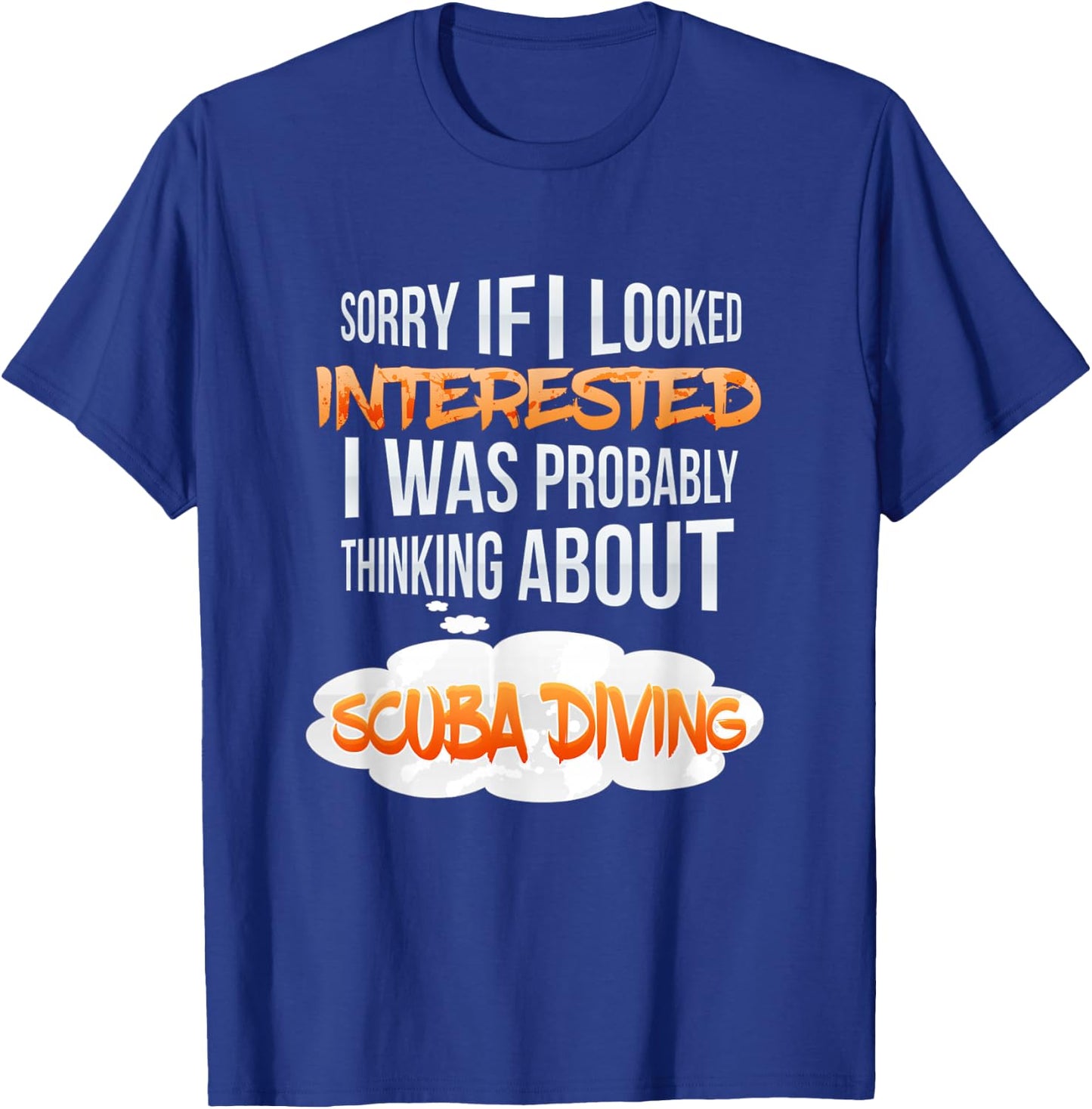 If I Looked Interested Thinking About Scuba Diving T-Shirt - T-Shirt | Royal